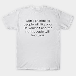 Don't change so people will like you Be yourself T-Shirt